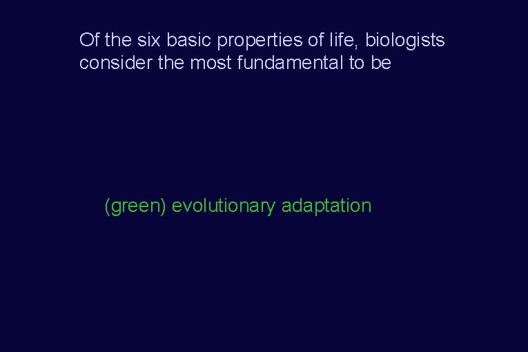 Of the six basic properties of life, biologists consider the most fundamental to be