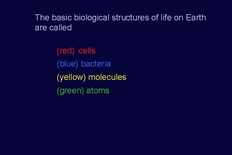 The basic biological structures of life on Earth are called (red) cells (blue) bacteria
