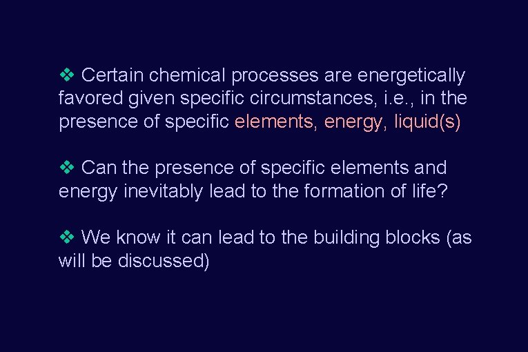 v Certain chemical processes are energetically favored given specific circumstances, i. e. , in
