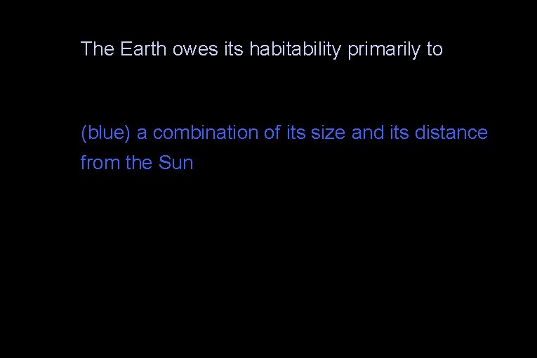 The Earth owes its habitability primarily to (blue) a combination of its size and