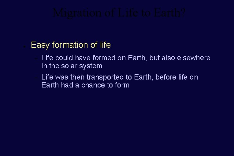 Migration of Life to Earth? ● Easy formation of life – Life could have