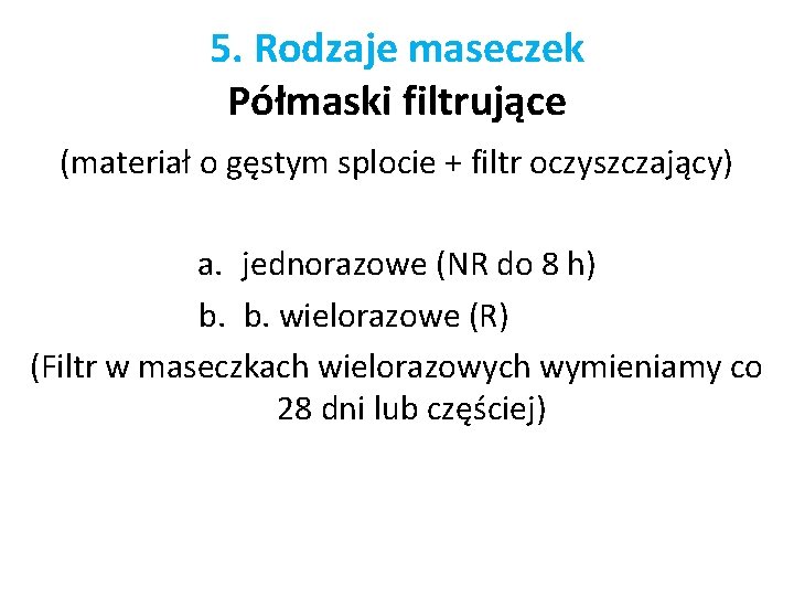 5. Rodzaje maseczek Półmaski filtrujące (materiał o gęstym splocie + filtr oczyszczający) a. jednorazowe