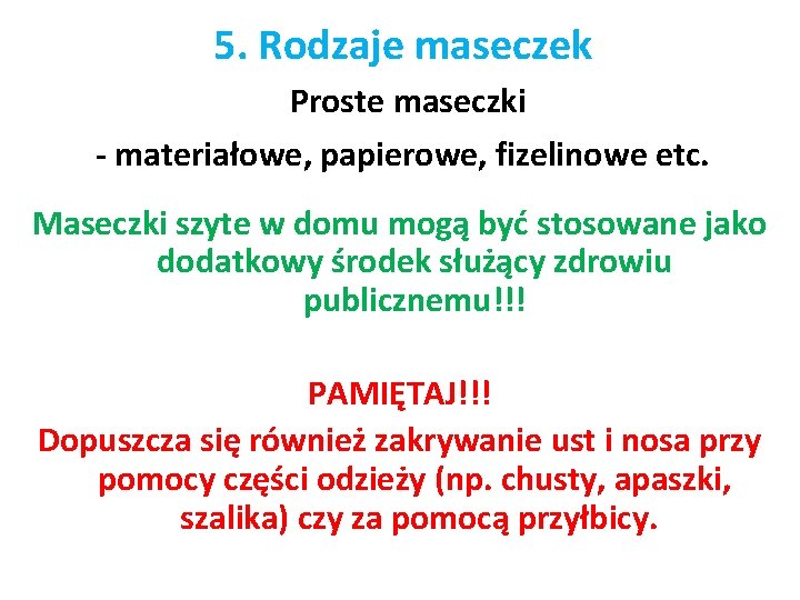 5. Rodzaje maseczek Proste maseczki - materiałowe, papierowe, fizelinowe etc. Maseczki szyte w domu