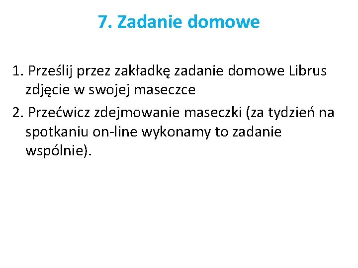 7. Zadanie domowe 1. Prześlij przez zakładkę zadanie domowe Librus zdjęcie w swojej maseczce