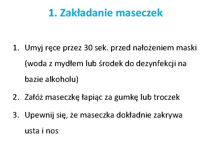 1. Zakładanie maseczek 1. Umyj ręce przez 30 sek. przed nałożeniem maski (woda z