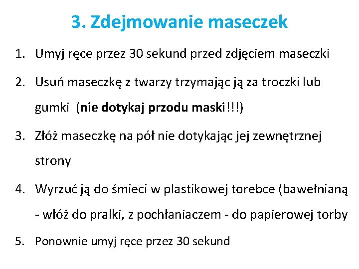 3. Zdejmowanie maseczek 1. Umyj ręce przez 30 sekund przed zdjęciem maseczki 2. Usuń