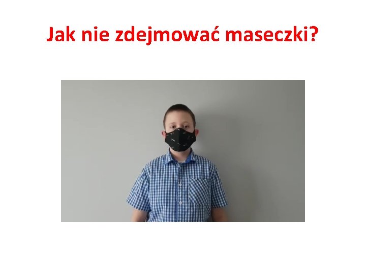 Jak nie zdejmować maseczki? 