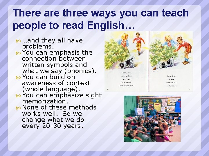 There are three ways you can teach people to read English… …and they all