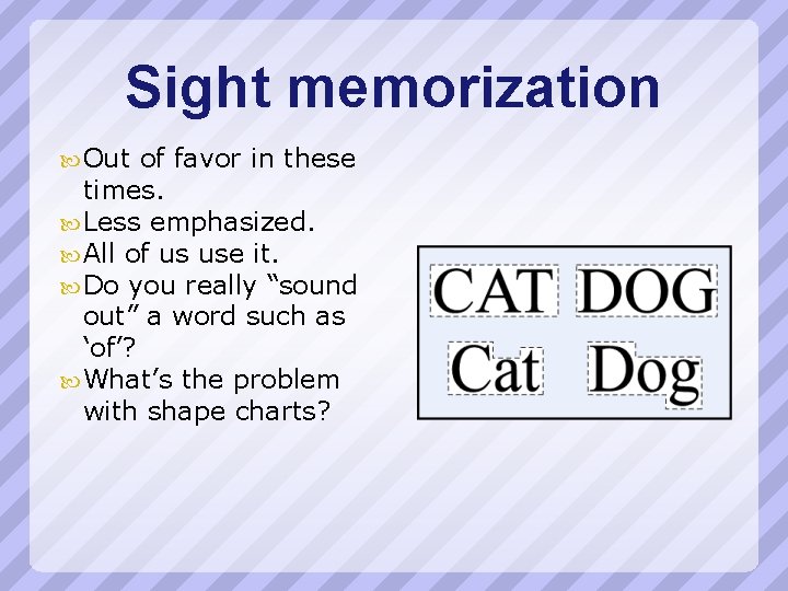 Sight memorization Out of favor in these times. Less emphasized. All of us use