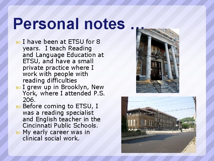 Personal notes … I have been at ETSU for 8 years. I teach Reading