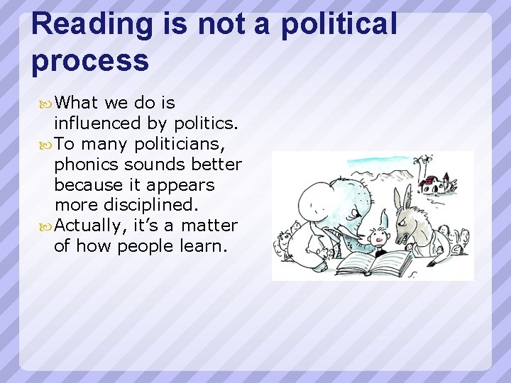 Reading is not a political process What we do is influenced by politics. To