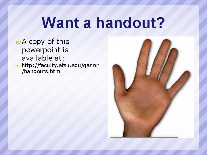 Want a handout? A copy of this powerpoint is available at: http: //faculty. etsu.