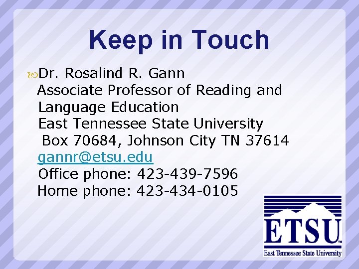 Keep in Touch Dr. Rosalind R. Gann Associate Professor of Reading and Language Education