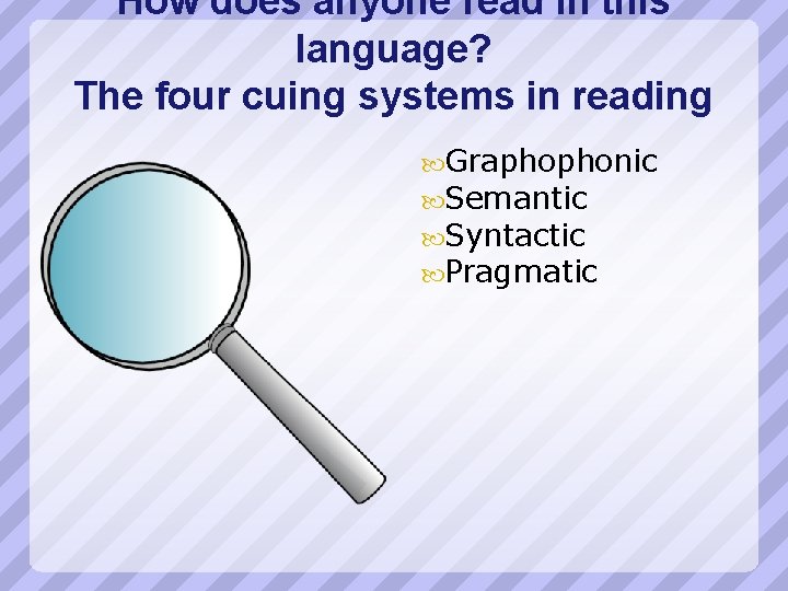 How does anyone read in this language? The four cuing systems in reading Graphophonic
