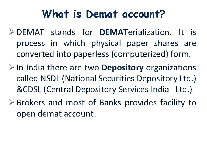 What is Demat account? Ø DEMAT stands for DEMATerialization. It is process in which