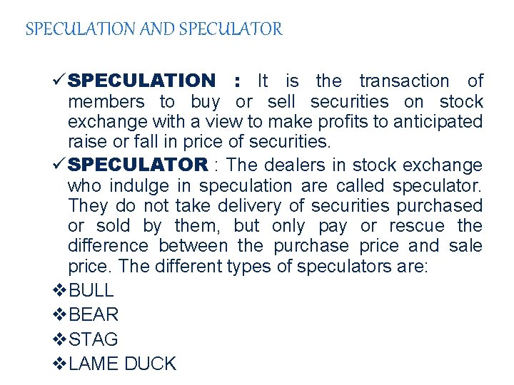 SPECULATION AND SPECULATOR ü SPECULATION : It is the transaction of members to buy