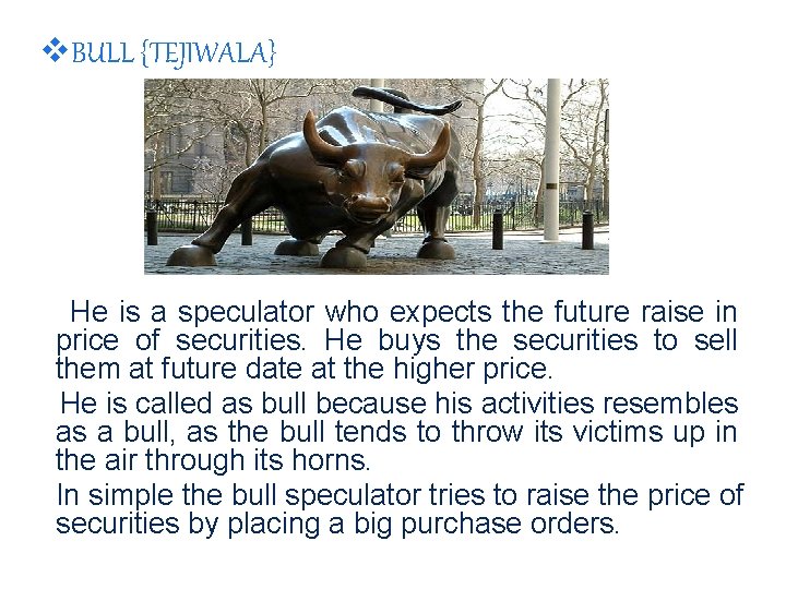 v. BULL {TEJIWALA} He is a speculator who expects the future raise in price