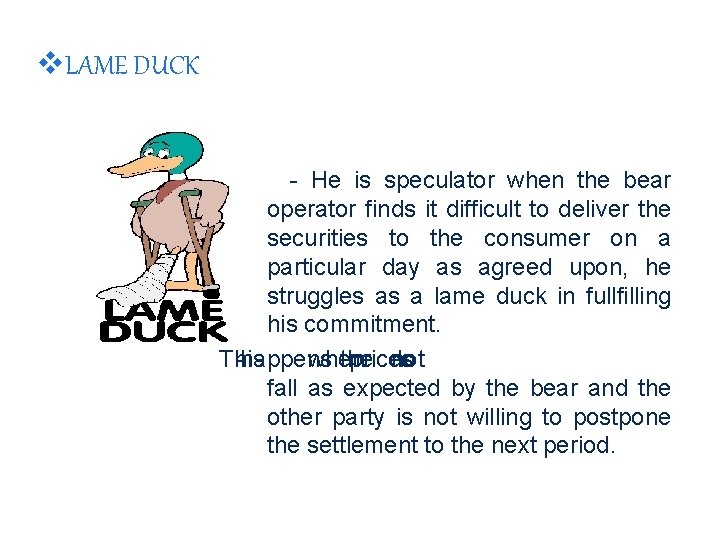 v. LAME DUCK - He is speculator when the bear operator finds it difficult