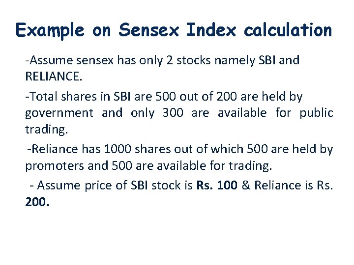 Example on Sensex Index calculation -Assume sensex has only 2 stocks namely SBI and