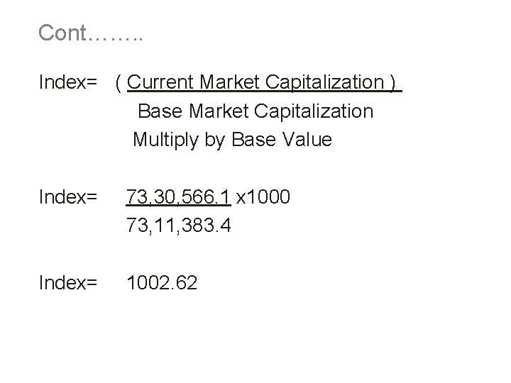 Cont……. . Index= ( Current Market Capitalization ) Base Market Capitalization Multiply by Base