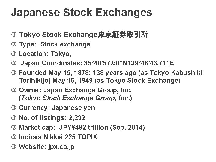 Japanese Stock Exchanges Tokyo Stock Exchange東京証券取引所 Type: Stock exchange Location: Tokyo, Japan Coordinates: 35°