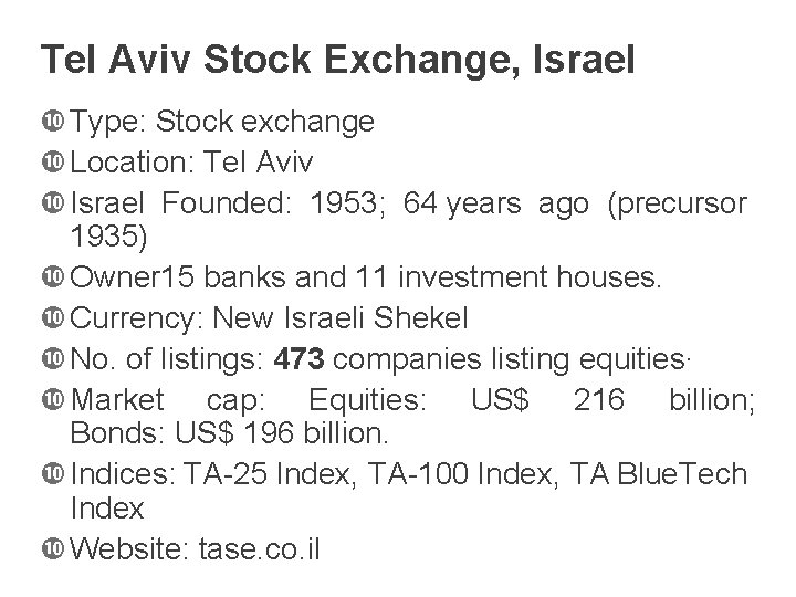 Tel Aviv Stock Exchange, Israel Type: Stock exchange Location: Tel Aviv Israel Founded: 1953;