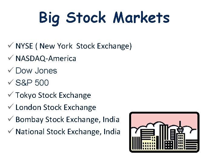 Big Stock Markets ü NYSE ( New York Stock Exchange) ü NASDAQ-America ü Dow