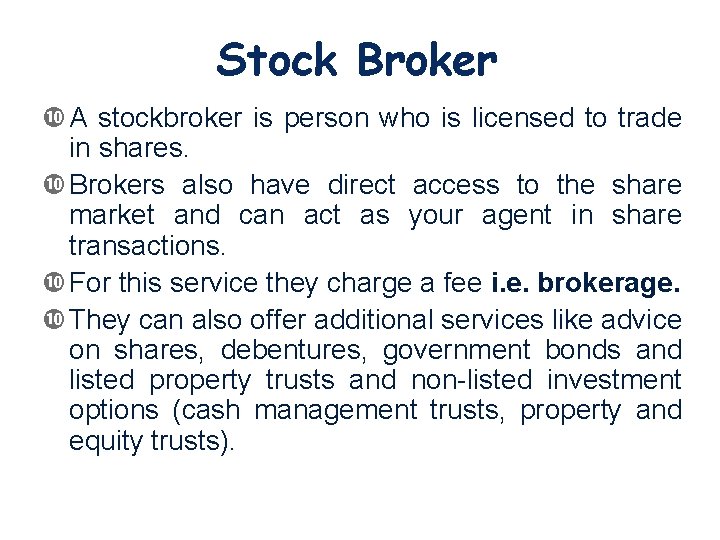 Stock Broker A stockbroker is person who is licensed to trade in shares. Brokers