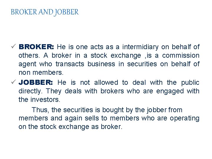 BROKER AND JOBBER ü BROKER: He is one acts as a intermidiary on behalf