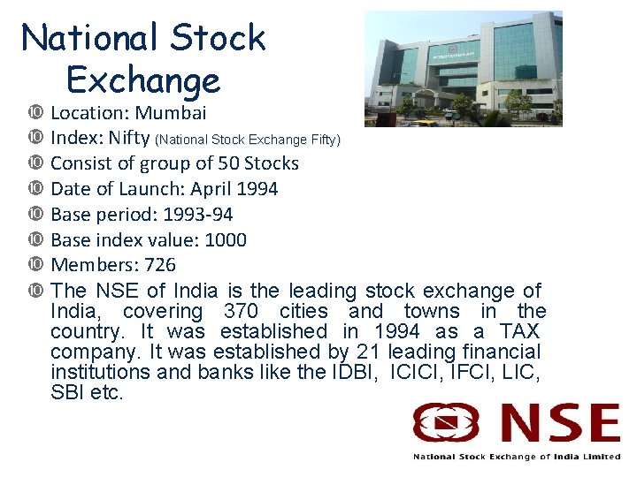 National Stock Exchange Location: Mumbai Index: Nifty (National Stock Exchange Fifty) Consist of group