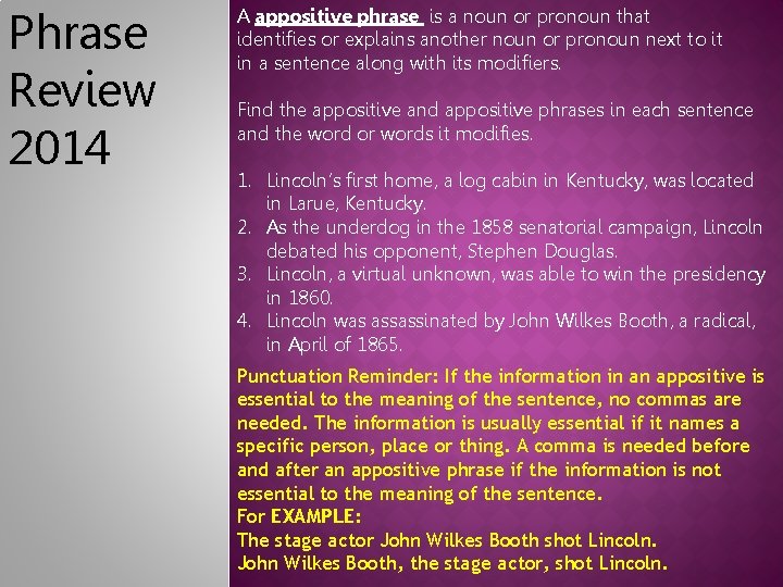 Phrase Review 2014 A appositive phrase is a noun or pronoun that identifies or