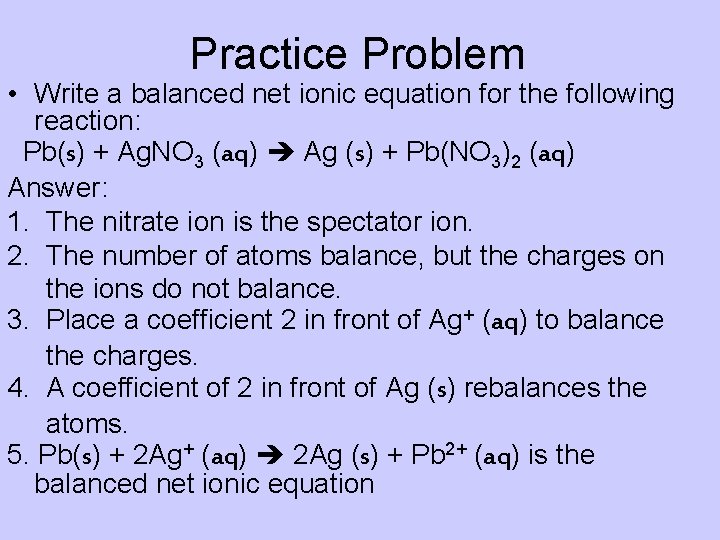 Practice Problem • Write a balanced net ionic equation for the following reaction: Pb(s)