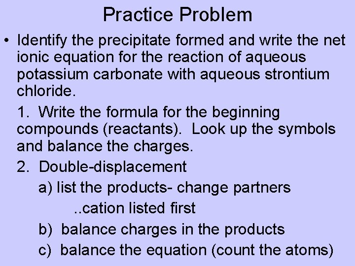 Practice Problem • Identify the precipitate formed and write the net ionic equation for