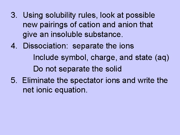 3. Using solubility rules, look at possible new pairings of cation and anion that