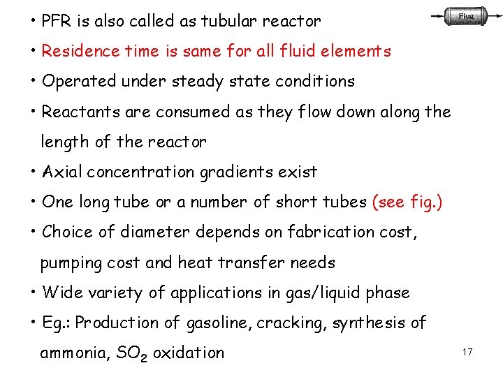  • PFR is also called as tubular reactor • Residence time is same