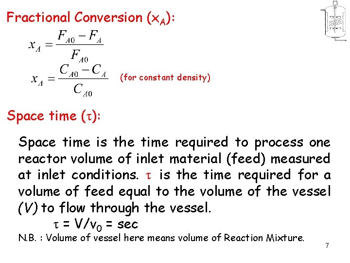 Fractional Conversion (x. A): (for constant density) Space time ( ): Space time is