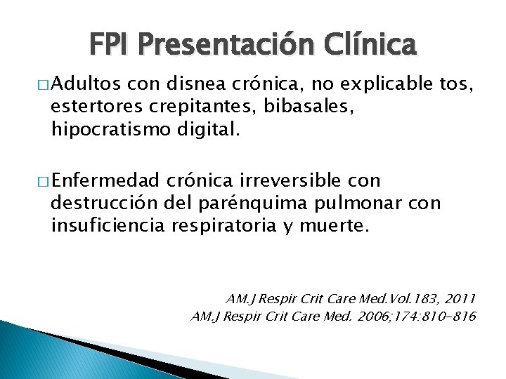 FPI Presentación Clínica � Adultos con disnea crónica, no explicable tos, estertores crepitantes, bibasales,