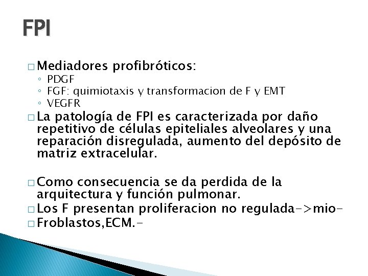 FPI � Mediadores profibróticos: ◦ PDGF ◦ FGF: quimiotaxis y transformacion de F y