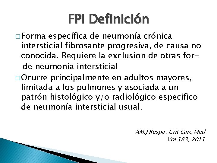 FPI Definición � Forma específica de neumonía crónica intersticial fibrosante progresiva, de causa no