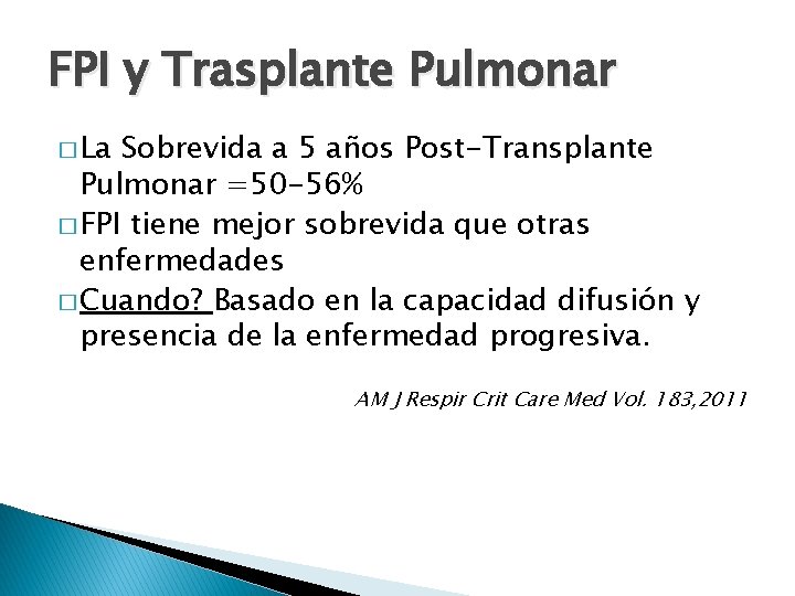 FPI y Trasplante Pulmonar � La Sobrevida a 5 años Post-Transplante Pulmonar =50 -56%
