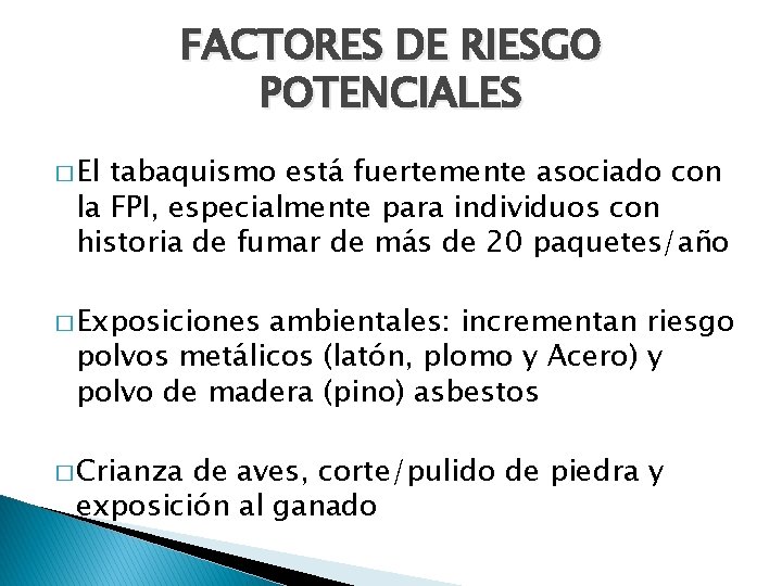 FACTORES DE RIESGO POTENCIALES � El tabaquismo está fuertemente asociado con la FPI, especialmente