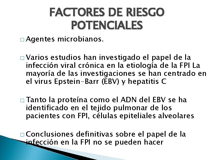 FACTORES DE RIESGO POTENCIALES � Agentes microbianos. � Varios estudios han investigado el papel