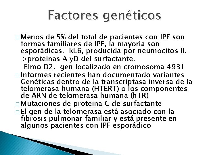 Factores genéticos � Menos de 5% del total de pacientes con IPF son formas