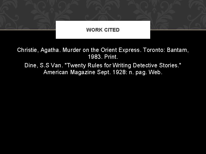 WORK CITED Christie, Agatha. Murder on the Orient Express. Toronto: Bantam, 1983. Print. Dine,