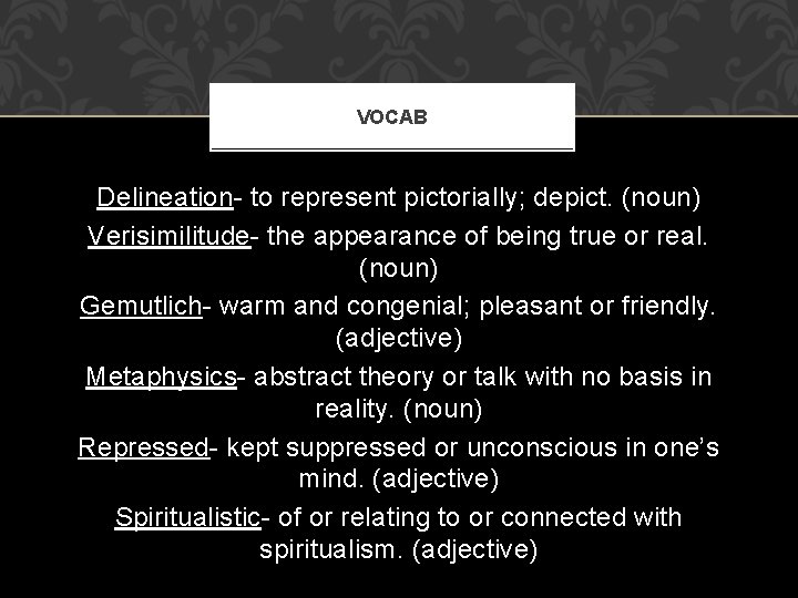 VOCAB Delineation- to represent pictorially; depict. (noun) Verisimilitude- the appearance of being true or