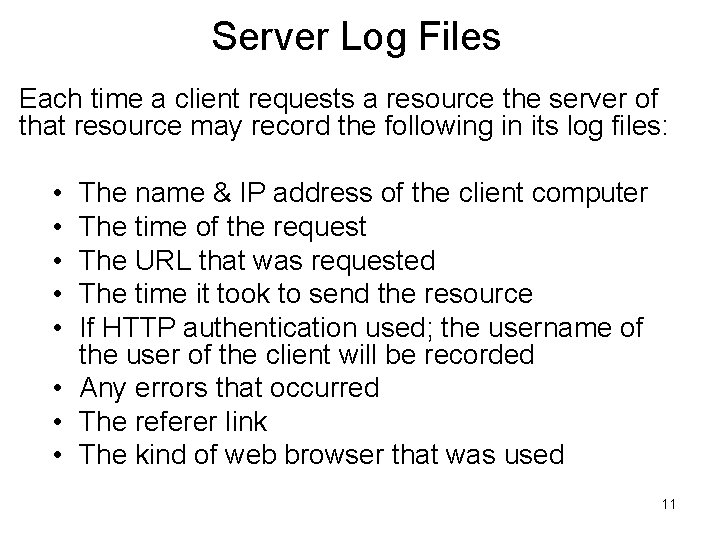 Server Log Files Each time a client requests a resource the server of that