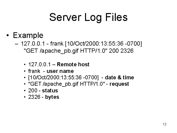 Server Log Files • Example – 127. 0. 0. 1 - frank [10/Oct/2000: 13:
