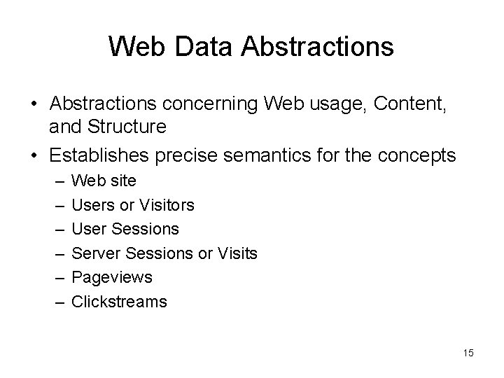 Web Data Abstractions • Abstractions concerning Web usage, Content, and Structure • Establishes precise