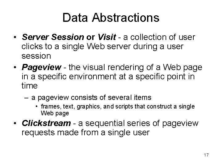 Data Abstractions • Server Session or Visit - a collection of user clicks to