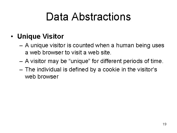 Data Abstractions • Unique Visitor – A unique visitor is counted when a human
